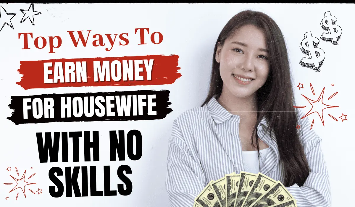 How To Earn Money at Home For Housewife With No Skills
